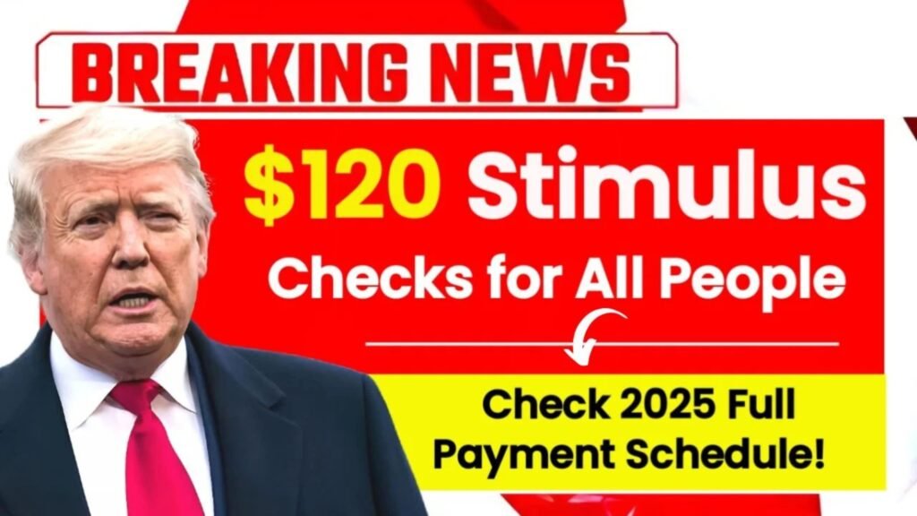 $120 Stimulus Checks for All People ― Check 2025 Full Payment Schedule