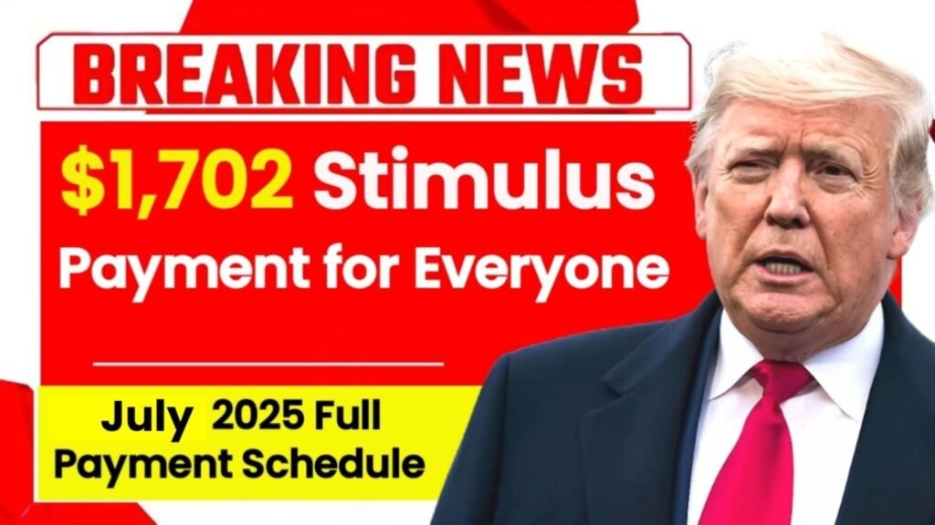 $1,702 Stimulus Payment for Everyone – July 2025 Full Payment Schedule